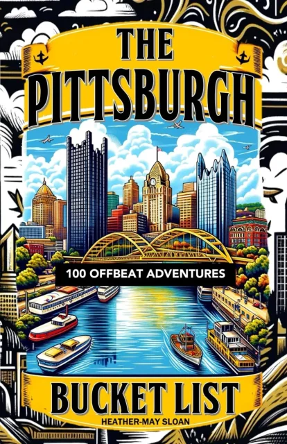 The Pittsburgh Bucket List: 100 Offbeat Adventures